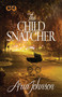 The Child Snatcher (A Novel) by Aria Johnson, 9781593096960