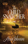 The Child Snatcher (A Novel) by Aria Johnson, 9781593096960