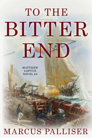 To the Bitter End (Matthew Loftus Novel #3) - 9781493048816 by Marcus Palliser, 9781493048816