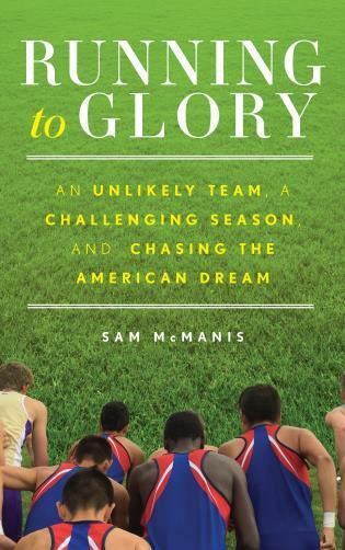 Running to Glory (An Unlikely Team, a Challenging Season, and Chasing the American Dream) by Sam McManis, 9781493057801