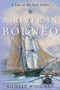 A River in Borneo (A Tale of the East Indies) by Captain Richard Woodman, 9781493061921