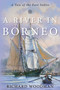 River in Borneo (A Tale of the East Indies) by Richard Woodman, 9781493061921