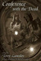 Conference with the Dead by Terry Lamsley, 9781597800006