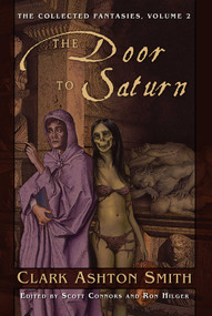 The Collected Fantasies of Clark Ashton Smith Volume 2: The Door To Saturn (The Collected Fantasies, Vol. 2) by Clark Ashton Smith, 9781597800297