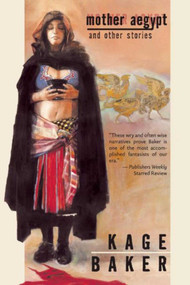 Mother Aegypt and Other Stories by Kage Baker, 9781597800570