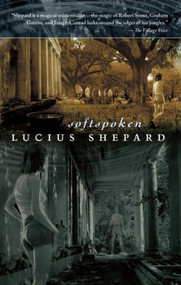 Softspoken by Lucius Shepard, 9781597800730