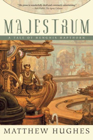 Majestrum (Tales of Henghis Hapthorn, Book One) - 9781597800891 by Matthew Hughes, 9781597800891