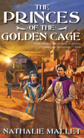 The Princes of the Golden Cage by Nathalie Mallet, 9781597800907