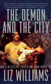 The Demon and the City (The Detective Inspector Chen Novels, Book Two) - 9781597801119 by Liz Williams, 9781597801119