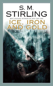 Ice, Iron and Gold - 9781597801164 by S. M. Stirling, 9781597801164