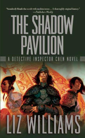 The Shadow Pavilion (The Detective Inspector Chen Novels, Book Four) - 9781597801232 by Liz Williams, 9781597801232