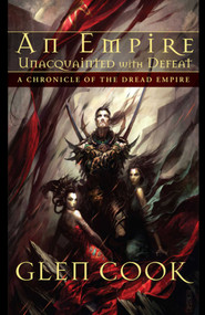 An Empire Unacquainted with Defeat (A Chronicle of the Dread Empire) by Glen Cook, 9781597801409