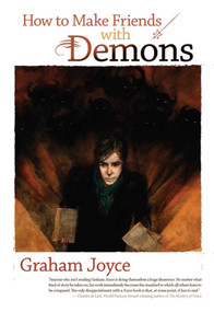 How to Make Friends with Demons by Graham Joyce, 9781597801423