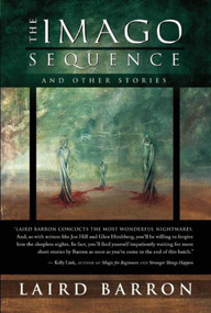 The Imago Sequence and Other Stories by Laird Barron, 9781597801461