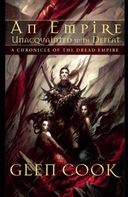 An Empire Unacquainted with Defeat (A Chronicle of the Dread Empire) - 9781597801881 by Glen Cook, 9781597801881