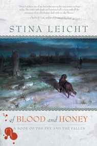 Of Blood and Honey (A Book of the Fey and the Fallen) by Stina Leicht, 9781597802130