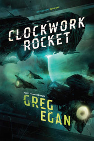 The Clockwork Rocket (Orthogonal Book One) by Greg Egan, 9781597802277