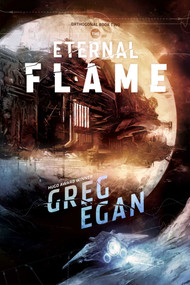 The Eternal Flame (Orthogonal Book Two) by Greg Egan, 9781597802932