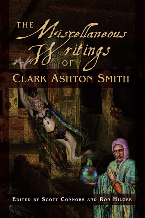 The Miscellaneous Writings of Clark Ashton Smith by Clark Ashton Smith, 9781597802970