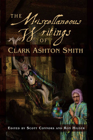 The Miscellaneous Writings of Clark Ashton Smith by Clark Ashton Smith, 9781597802970