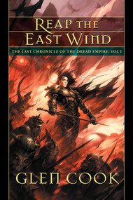 Reap the East Wind (The Last Chronicle of the Dread Empire: Volume One) by Glen Cook, 9781597803182