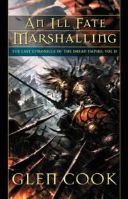 An Ill Fate Marshalling (The Last Chronicle of the Dread Empire: Volume Two) by Glen Cook, 9781597803205
