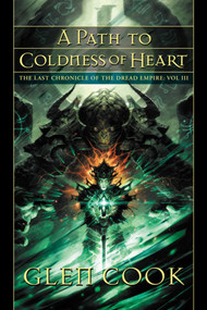 A Path to Coldness of Heart (The Last Chronicle of the Dread Empire: Volume Three) by Glen Cook, 9781597803298