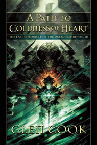 A Path to Coldness of Heart (The Last Chronicle of the Dread Empire: Volume Three) - 9781597803311 by Glen Cook, 9781597803311