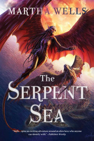 The Serpent Sea (Volume Two of the Books of the Raksura) by Martha Wells, 9781597803328