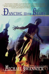Dancing with Bears (A Darger & Surplus Novel) - 9781597803342 by Michael Swanwick, 9781597803342