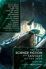 The Best Science Fiction and Fantasy of the Year Volume 6 by Jonathan Strahan, Stephen Baxter, Cory Doctorow, Neil Gaiman, Caitlín R. Kiernan, 9781597803458