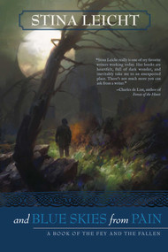 And Blue Skies From Pain (A Book of the Fey and the Fallen) by Stina Leicht, 9781597803472