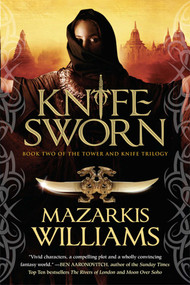 Knife Sworn (Book Two of the Tower and Knife Trilogy) by Mazarkis Williams, 9781597803861