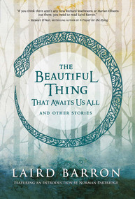 The Beautiful Thing That Awaits Us All (Stories) by Laird Barron, 9781597804677