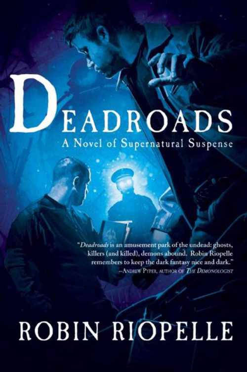 Deadroads (A Novel of Supernatural Suspense) by Robin Riopelle, 9781597805131