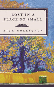 Lost in a Place So Small by Rick Collignon, 9781942280668