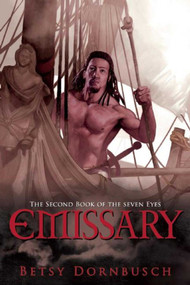 Emissary (The Second Book of the Seven Eyes) by Betsy Dornbusch, 9781597805322