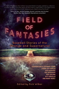 Field of Fantasies (Baseball Stories of the Strange and Supernatural) by Rick Wilber, 9781597805483