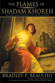 The Flames of Shadam Khoreh (The Concluding Volume of The Lays of Anuskaya) by Bradley P. Beaulieu, 9781597805506