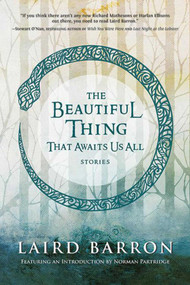 The Beautiful Thing That Awaits Us All (Stories) - 9781597805537 by Laird Barron, Norman Partridge, 9781597805537