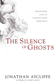 The Silence of Ghosts (A Novel) by Jonathan Aycliffe, 9781597805544