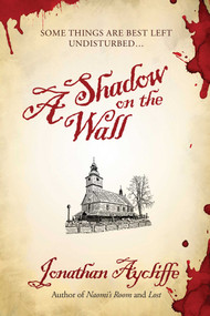 A Shadow on the Wall (A Novel) by Jonathan Aycliffe, 9781597805551
