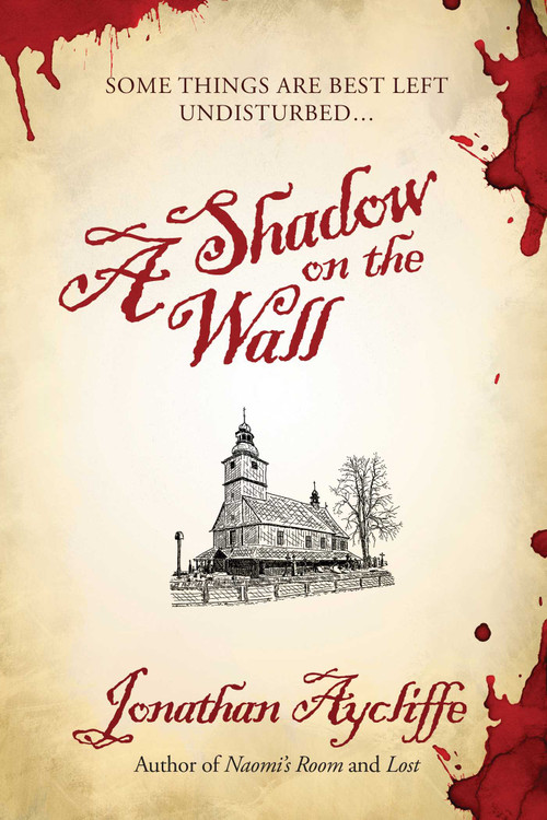 A Shadow on the Wall (A Novel) by Jonathan Aycliffe, 9781597805551
