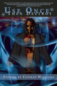 Use Once, Then Destroy (Stories) by Conrad Williams, 9781597808224
