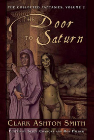 The Door to Saturn (The Collected Fantasies, Vol. 2) by Clark Ashton Smith, 9781597808378