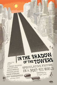 In the Shadow of the Towers (Speculative Fiction in a Post-9/11 World) by Douglas Lain, 9781597808392
