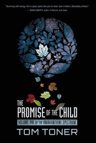 The Promise of the Child (Volume One of The Amaranthine Spectrum) by Tom Toner, 9781597808453