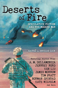 Deserts of Fire (Speculative Fiction and the Modern War) by Douglas Lain, 9781597808521