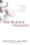 The Silence of Ghosts (A Novel) - 9781597808569 by Jonathan Aycliffe, 9781597808569