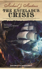 The Enceladus Crisis (Book Two of the Daedalus Series) - 9781597808590 by Michael J. Martinez, 9781597808590
